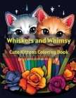 Whiskers and Whimsy: Cute Kittens Coloring Book By A. Hazra Cover Image