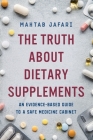 The Truth About Dietary Supplements: An Evidence-Based Guide to a Safe Medicine Cabinet By Mahtab Jafari Cover Image