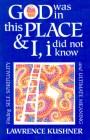 God Was in This Place & I, I Did Not Know: Finding Self, Spirituality and Ultimate Meaning (Kushner) By Lawrence Kushner Cover Image