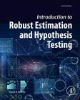 Introduction to Robust Estimation and Hypothesis Testing (Statistical Modeling and Decision Science) By Rand R. Wilcox Cover Image