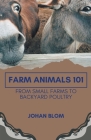 Farm Animals 101: From Small Farms To Backyard Poultry By Johan Blom Cover Image