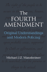 The Fourth Amendment: Original Understandings and Modern Policing By Michael J. Z. Mannheimer Cover Image