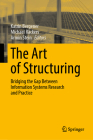 The Art of Structuring: Bridging the Gap Between Information Systems Research and Practice By Katrin Bergener (Editor), Michael Räckers (Editor), Armin Stein (Editor) Cover Image