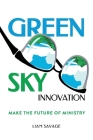 Green Sky Innovation: Make the Future of Ministry By Liam Savage Cover Image