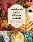 Sustainable Crafts, Gifts and Projects for All Seasons By Becci Coombes Cover Image