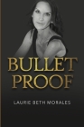 Bulletproof By Laurie Beth Morales Cover Image