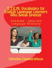 S.T.E.M. Vocabulary for English Language Learners Who Speak Spanish: SPANISH - ENGLISH Language Glossary By Christine Canning-Wilson Cover Image