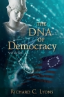 The DNA of Democracy: Volume 1 By Richard C. Lyons Cover Image