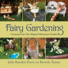 Fairy Gardening: Creating Your Own Magical Miniature Garden Cover Image