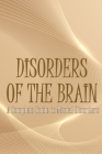 Disorders of the Brain: A Complete Guide to Mental Disorders By Oliver J. Swithhin Cover Image