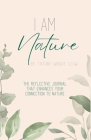 I Am Nature: The Reflective Journal that Enhances Your Connection to Nature Cover Image