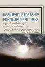 Resilient Leadership for Turbulent Times: A Guide to Thriving in the Face of Adversity By Jerry L. Patterson, George A. Goens, Diane E. Reed Cover Image