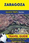 Zaragoza Travel Guide (Quick Trips Series): Sights, Culture, Food, Shopping & Fun By Shane Whittle Cover Image