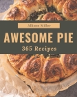 365 Awesome Pie Recipes: A Pie Cookbook to Fall In Love With Cover Image