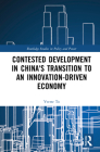 Contested Development in China's Transition to an Innovation-Driven Economy Cover Image