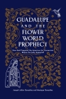 Guadalupe and the Flower World Prophecy: How God Prepared the Americas for Conversion Before the Lady Appeared By Joseph Julian Gonzalez, Monique Gonzàlez Cover Image