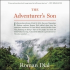 The Adventurer's Son Lib/E: A Memoir By Roman Dial, Fred Sanders (Read by) Cover Image