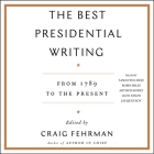 The Best Presidential Writing: From 1789 to the Present By Arthur Morey (Read by), Robin Miles (Read by), Jacques Roy (Read by) Cover Image