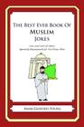 The Best Ever Book of Muslim Jokes: Lots and Lots of Jokes Specially Repurposed for You-Know-Who Cover Image