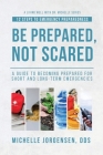 Be Prepared, Not Scared - 12 Steps to Emergency Preparedness: Guide to becoming prepared for short and long-term emergencies Cover Image