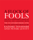 A Flock of Fools: Ancient Buddhist Tales of Wisdom and Laughter from the One Hundred Parable Sutra By Kazuaki Tanahashi (Translator), Peter Levitt (Retold by) Cover Image