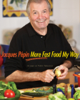 Jacques Pépin More Fast Food My Way By Jacques Pépin Cover Image