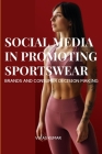Influence of Social Media in Promoting Sportswear Brands and Consumer Decision Making By Vikas Kumar Cover Image