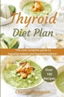 Thyroid Diet Plan: The new complete guide to hypothyroidism and hyperthyroidism. Over 100 recipes for thyroiditis. By Charles Thompson Cover Image
