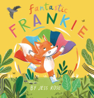 Fantastic Frankie By Jess Rose, Jess Rose (Illustrator) Cover Image