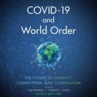 Covid-19 and World Order Lib/E: The Future of Conflict, Competition, and Cooperation By Francis J. Gavin, Francis J. Gavin (Editor), Francis J. Gavin (Contribution by) Cover Image