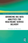 Advancing Big Data Analytics for Healthcare Service Delivery (Routledge Studies in Innovation) By Tiko Iyamu Cover Image