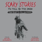 Scary Stories to Tell in the Dark Lib/E: Three Books to Chill Your Bones Cover Image