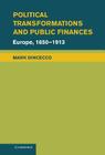 Political Transformations and Public Finances: Europe, 1650 1913 (Political Economy of Institutions and Decisions) By Mark Dincecco Cover Image
