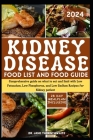 Kidney Disease Food List and Food Guide 2024: Comprehensive guide on what to eat and limit with Low Potassium, Low Phosphorus, and Low Sodium Recipes Cover Image