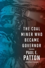 The Coal Miner Who Became Governor (Kentucky Remembered: An Oral History) By Paul E. Patton, Jeffrey S. Suchanek (With) Cover Image