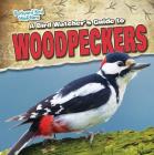 A Bird Watcher's Guide to Woodpeckers (Backyard Bird Watchers) By Grace Elora Cover Image