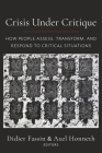 Crisis Under Critique: How People Assess, Transform, and Respond to Critical Situations (New Directions in Critical Theory #78) By Didier Fassin (Editor), Axel Honneth (Editor) Cover Image