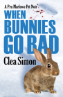When Bunnies Go Bad (Pru Marlowe Pet Noir #6) By Clea Simon Cover Image