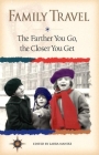 Family Travel: The Farther You Go, the Closer You Get (Travelers' Tales Guides) By Laura Manske (Editor) Cover Image