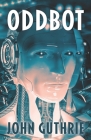 Oddbot By John Guthrie Cover Image