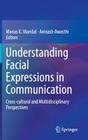 Understanding Facial Expressions in Communication: Cross-Cultural and Multidisciplinary Perspectives By Manas K. Mandal (Editor), Avinash Awasthi (Editor) Cover Image