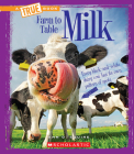 Milk (A True Book: Farm to Table) (A True Book (Relaunch)) By Ann O. Squire Cover Image