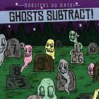 Ghosts Subtract! By Therese M. Shea Cover Image