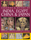 Legends & Myths of India, Egypt, China & Japan: The Mythology of the East: The Fabulous Stories of the Heroes, Gods and Warriors of Ancient Egypt and By Rachel Storm Cover Image