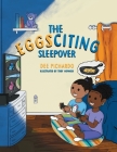The EGGSciting Sleepover By Dee Pichardo, Troy Howard (Illustrator), Davon Christian Brown (Designed by) Cover Image