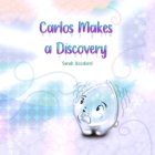 Carlos Makes a Discovery By Carlos Lopez (Illustrator), Sarah Woodard Cover Image