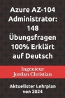 Azure AZ-104 Administrator: 148 Übungsfragen 100% Erklärt auf Deutsch: Aktuellster Lehrplan von 2024 Cover Image