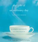 The Gift of an Ordinary Day: A Mother's Memoir By Katrina Kenison, Katrina Kenison (Read by) Cover Image