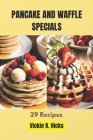 Pancake And Waffle Specials: 29 Recipes By Vickie R. Hicks Cover Image