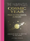 The Numinous Cosmic Year: Your Astrological Almanac By The Numinous, Bess Matassa (With) Cover Image
